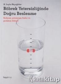 Böbrek Yetersizliginde Dogru Beslenme - A. Leyla Akcaglilar