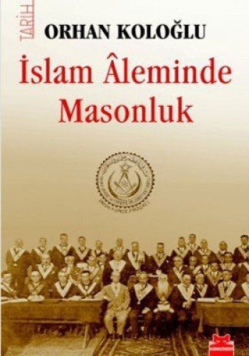 Islam Aleminde Masonluk - Orhan Kologlu