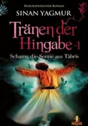 Tränen der Hingabe - 1 Schams, die Sonne aus Täbris - Sinan Yagmur