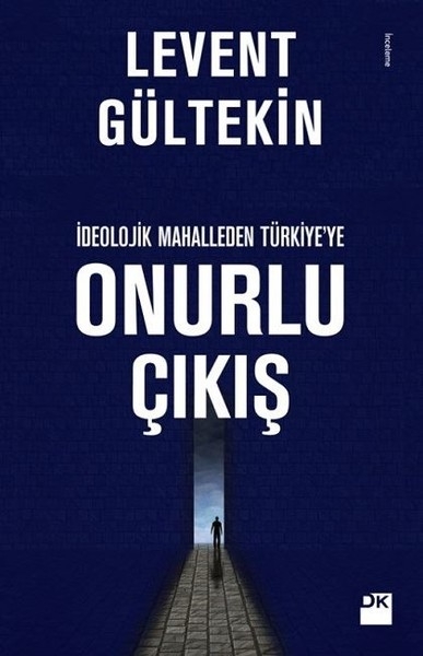 İdeolojil Mahalleden Turkiye'ye Onurlu Cikis - Levent Gültekin