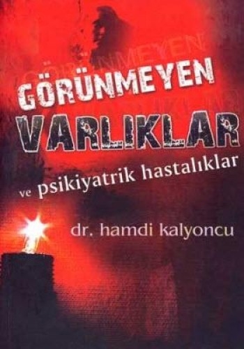 Görünmeyen Varliklar ve Psikiyatrik Hastaliklar - Dr. Hamdi Kalyoncu