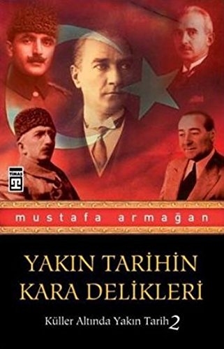 Yakin Tarihin Karadelikleri - Mustafa Armagan