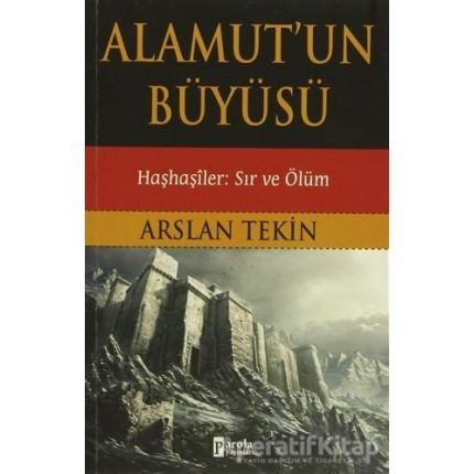 Alamut`un Büyüsü - Hashasiler : Sir ve Ölüm - Arslan Tekin