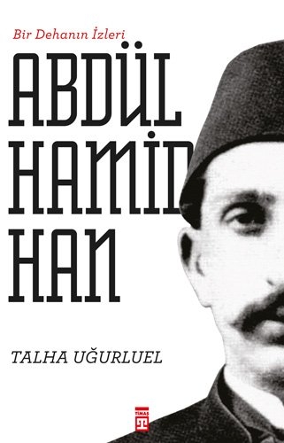 Bir Dehanin Izleri Abdül Hamid Han - Talha Ugurluel