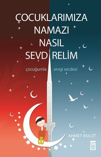 Cocuklarimiza Namazi Nasil Sevdirelim - Ahmet Bulut