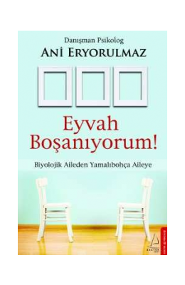  Bosaniyorum! Biyolojik Aileden Yamalıbohca Aileye - Danisman Psikolog Ani Eryorulmaz