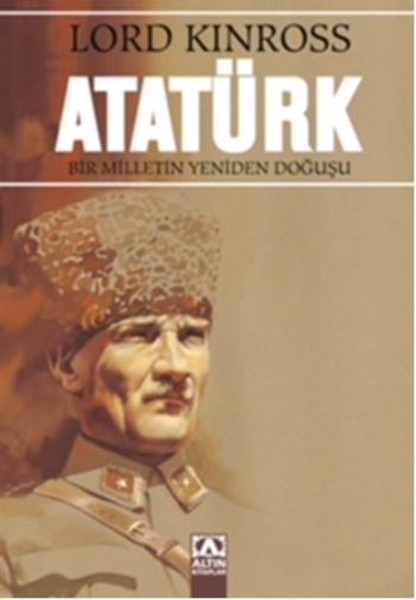 Atatürk - Bir Milletin Yeniden Dogusu - Lord Kinross