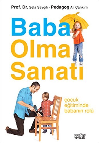 Baba Olma Sanati - Cocuk Egitiminde Babanin Rolü - Prof. Dr. Sefa Saygili - Pedagog Ali Cankirili