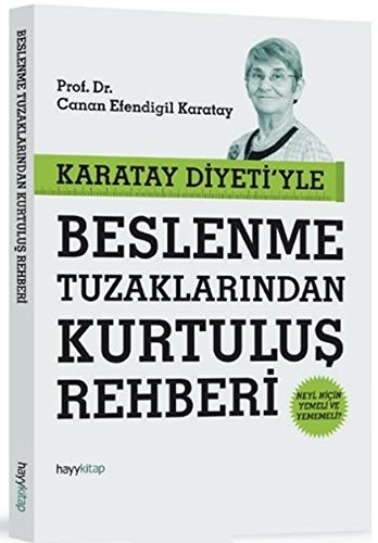 Karatay Diyeti'yle Beslenme Tuzaklarindan Kurtulus Rehberi - Prof. Dr. Canan Efendigil Karatay